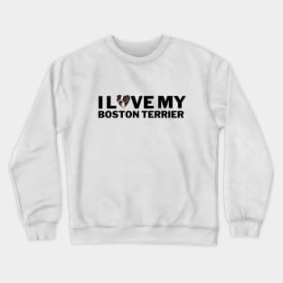 I love my boston terrier Crewneck Sweatshirt